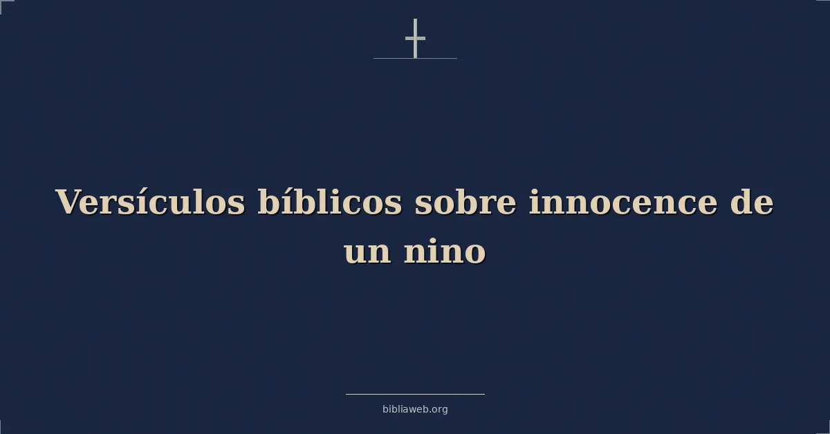 Versículos Bíblicos sobre la inocencia de un niño