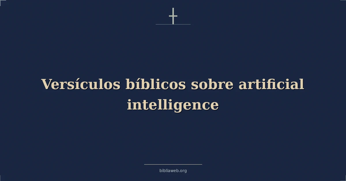 Versículos Bíblicos sobre la inteligencia artificial