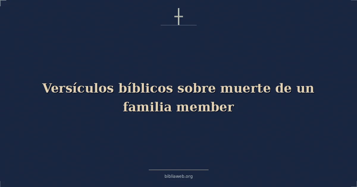 Versículos Bíblicos sobre la muerte de un familiar