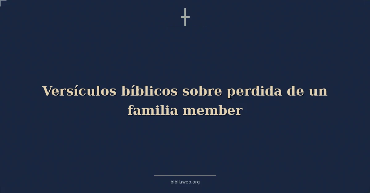 Versículos Bíblicos sobre la pérdida de un familiar
