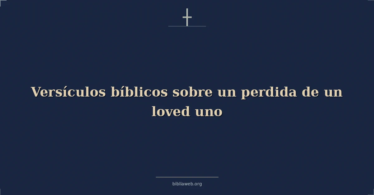 Versículos Bíblicos sobre la pérdida de un ser amado