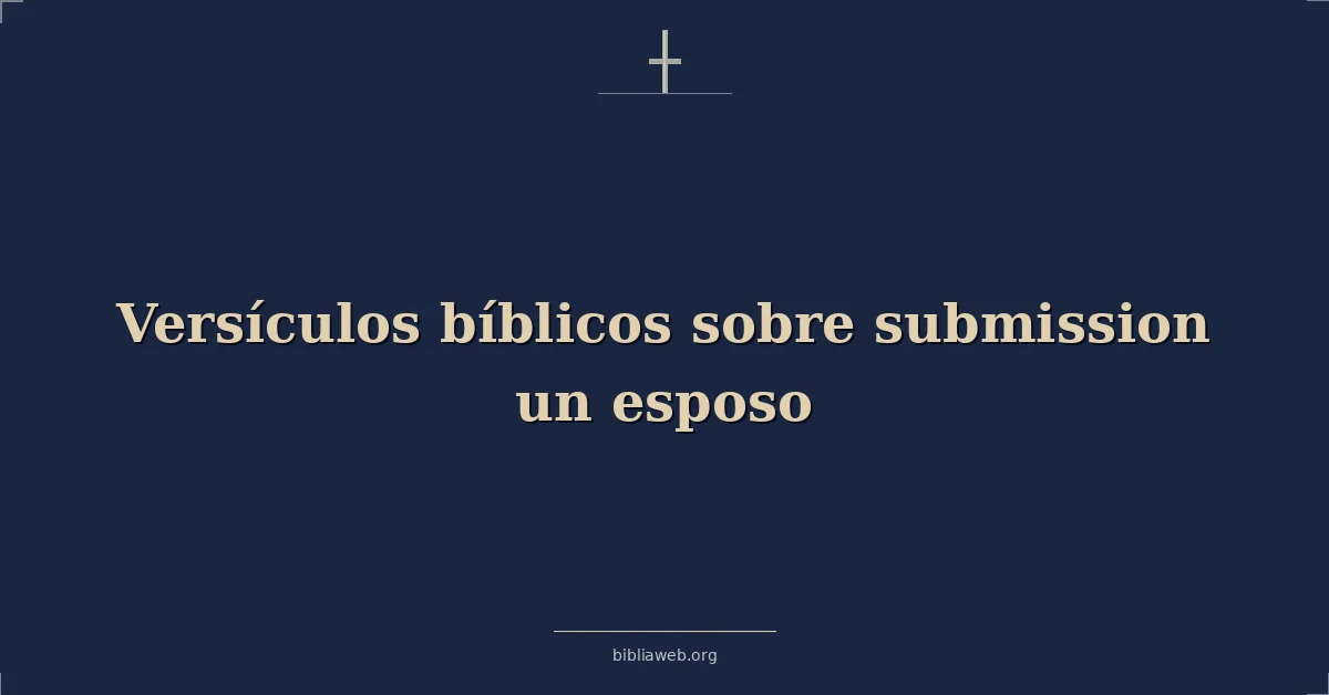 Versículos Bíblicos sobre la sumisión al esposo