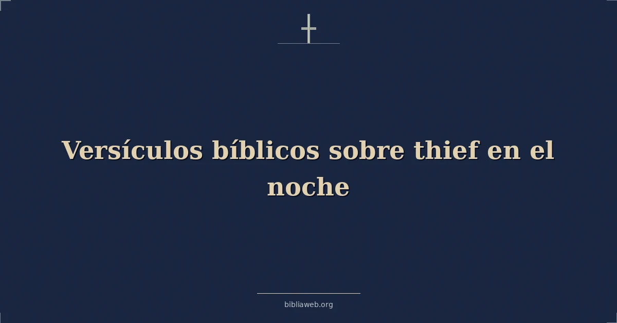 Versículos Bíblicos sobre ladrón en el noche
