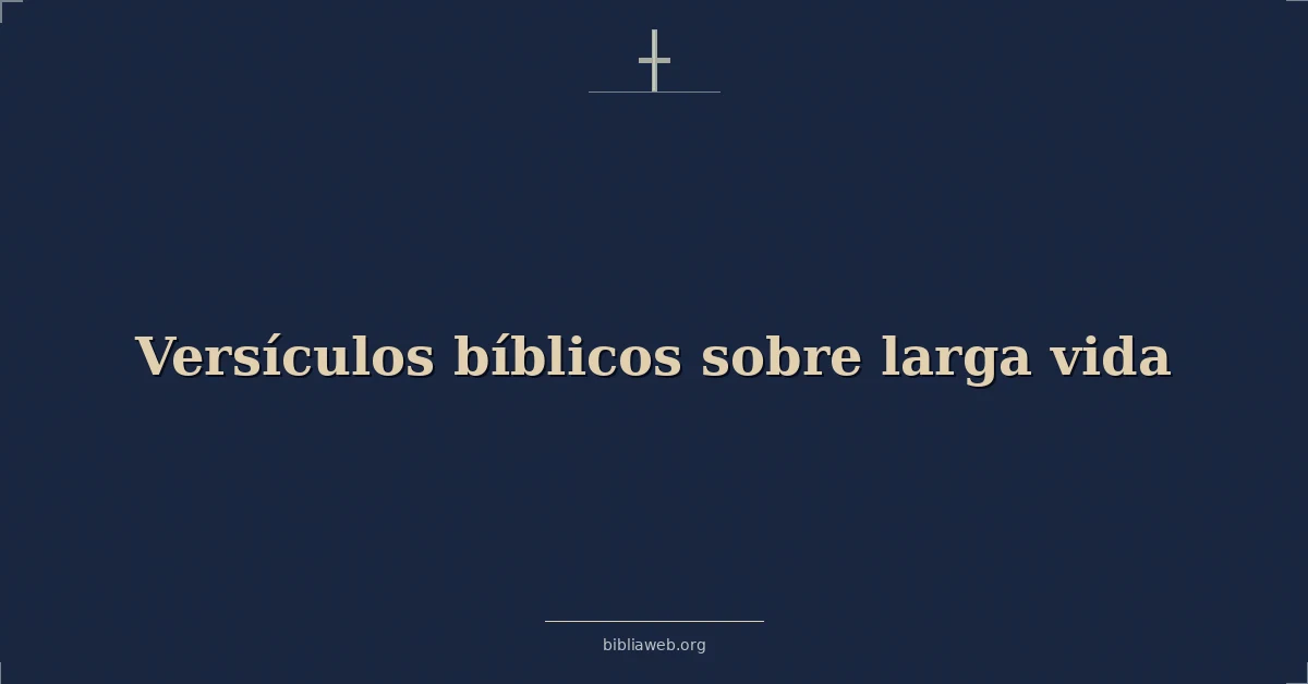 Versículos Bíblicos sobre larga vida