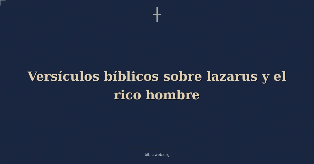 Versículos Bíblicos sobre lazarus y el rico hombre
