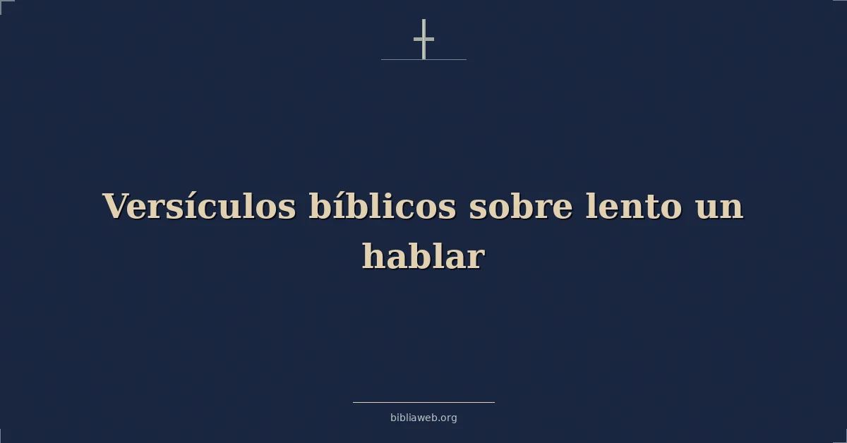 Versículos Bíblicos sobre lento un hablar