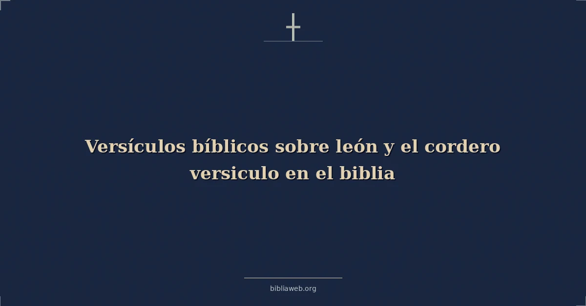 Versículos Bíblicos sobre león y el cordero versiculo en el biblia
