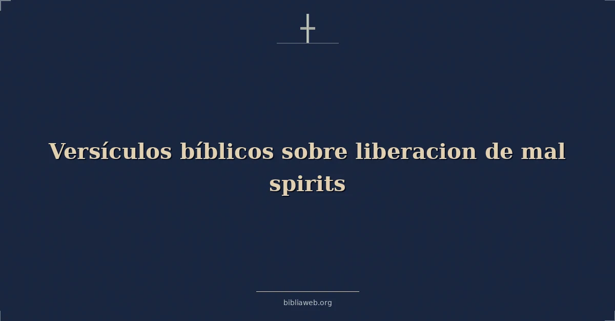 Versículos Bíblicos sobre liberacion de mal espíritus