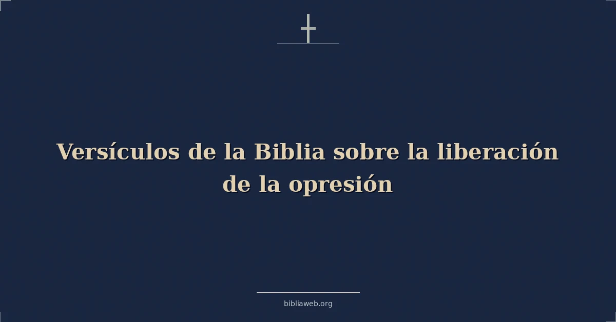 Versículos de la Biblia sobre la liberación de la opresión