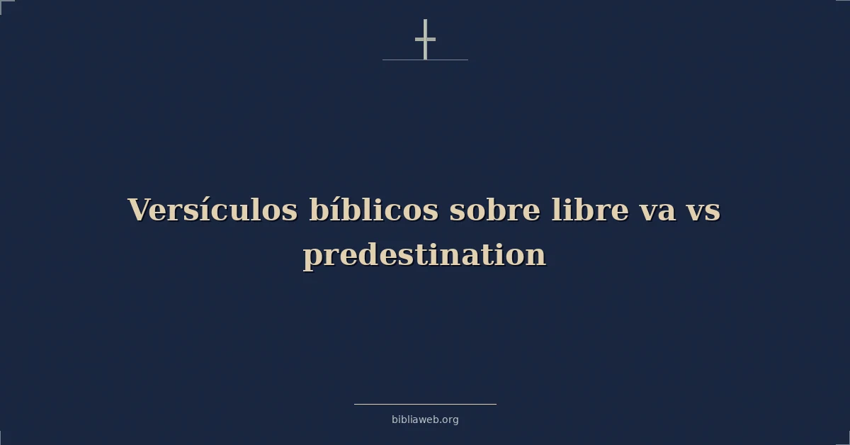 Versículos Bíblicos sobre libre va vs predestinación