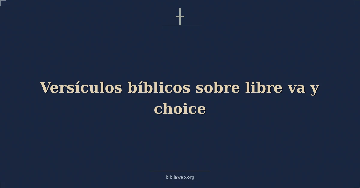 Versículos Bíblicos sobre libre va y elección