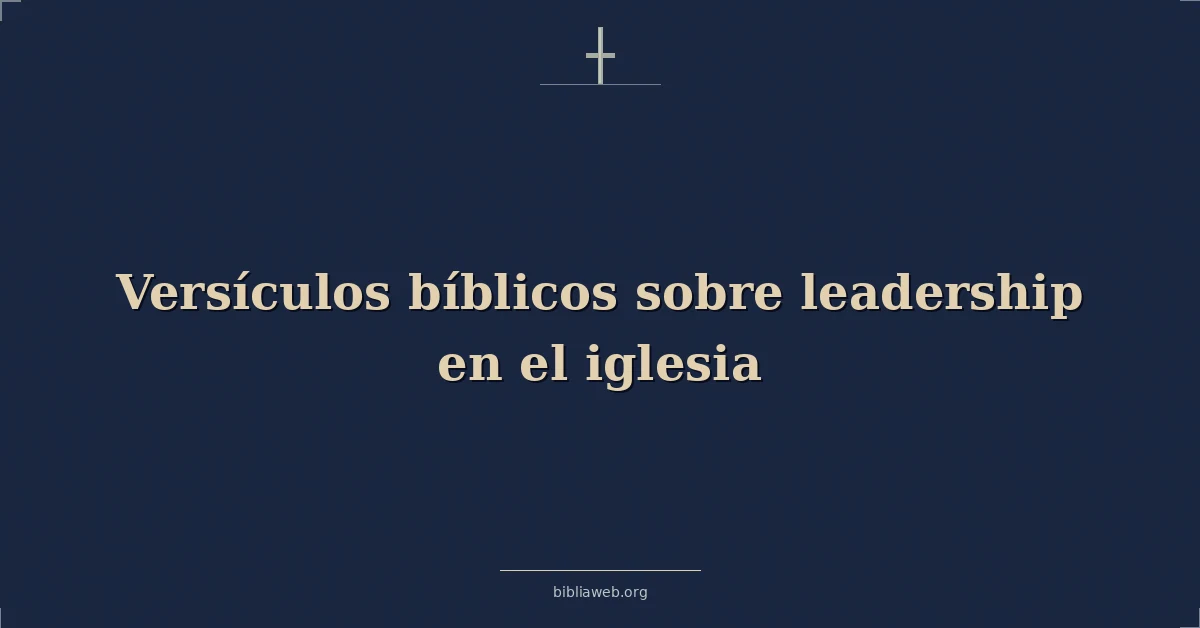 Versículos Bíblicos sobre liderazgo en el iglesia