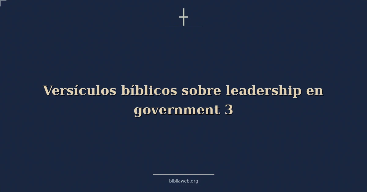 Versículos Bíblicos sobre liderazgo en gobierno 3