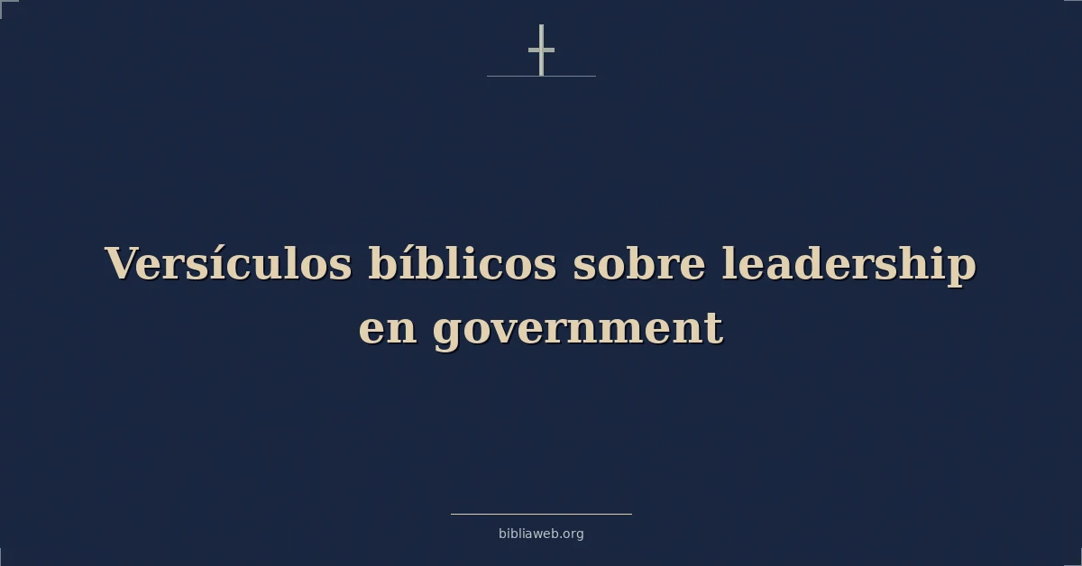 Versículos Bíblicos sobre liderazgo en gobierno