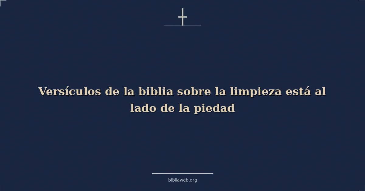 Versículos de la biblia sobre la limpieza está al lado de la piedad