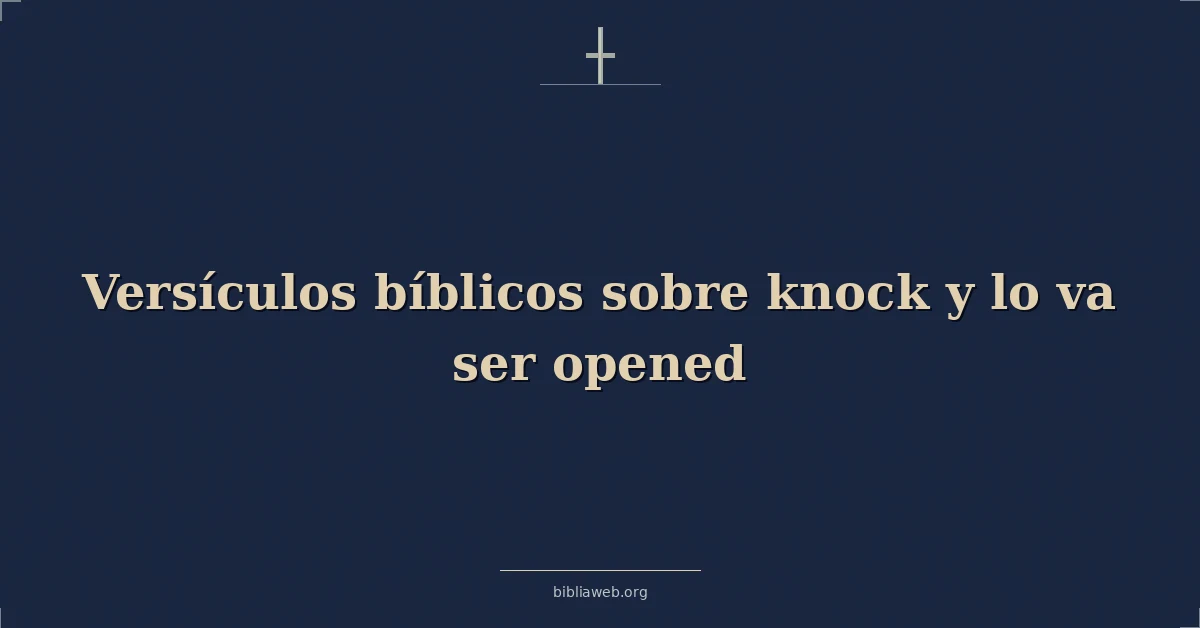 Versículos Bíblicos sobre llamar y la puerta que se abrirá