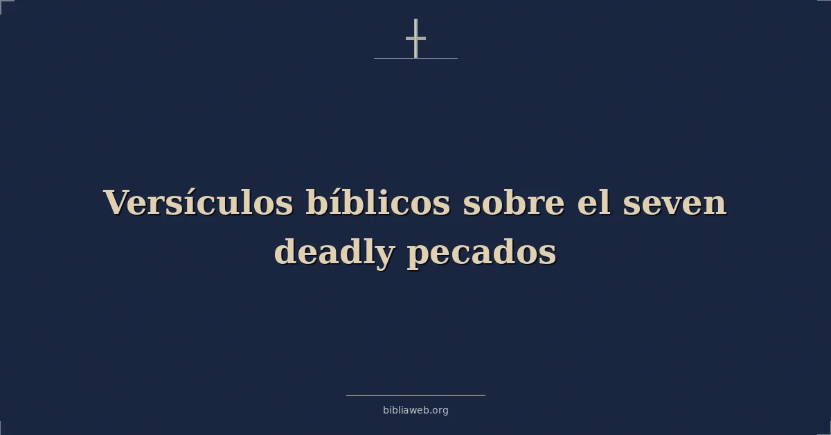 Versículos Bíblicos sobre los siete pecados capitales