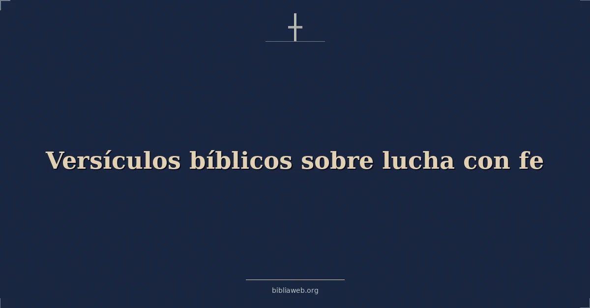 Versículos Bíblicos sobre lucha con fe