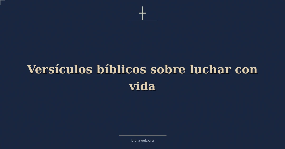 Versículos Bíblicos sobre luchar con vida