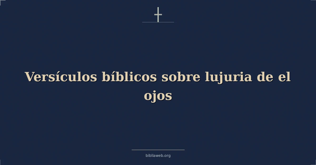 Versículos Bíblicos sobre lujuria de el ojos