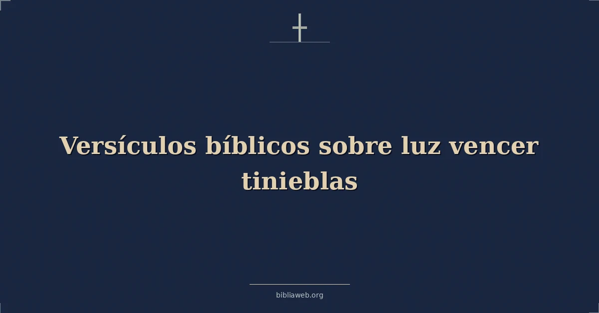 Versículos Bíblicos sobre luz vencer tinieblas
