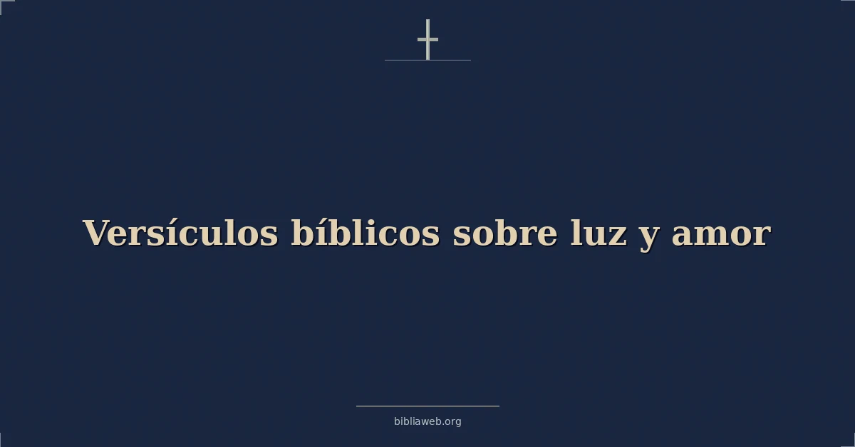 Versículos Bíblicos sobre luz y amor