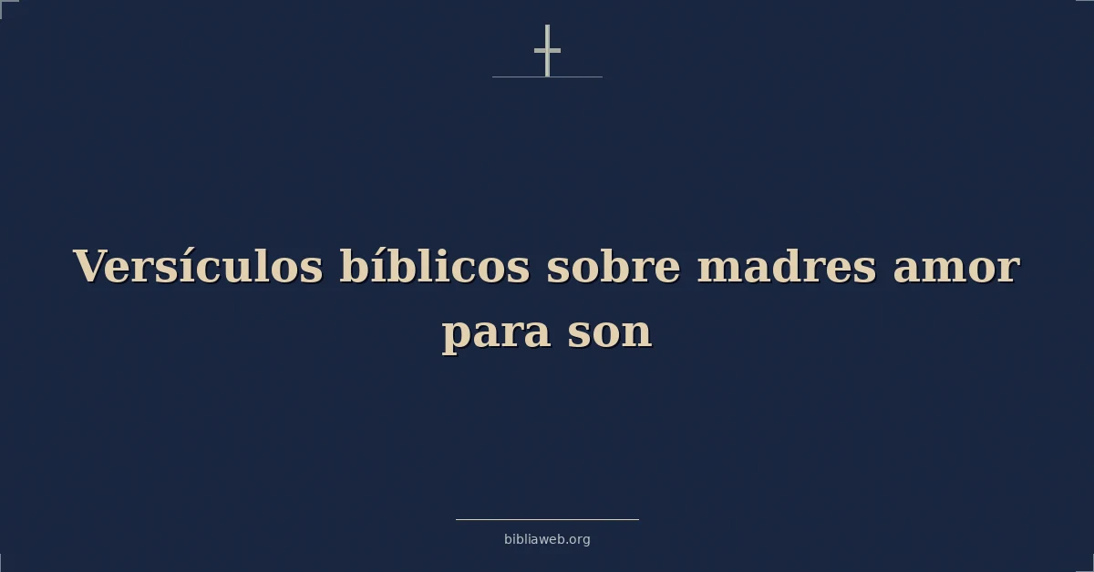 Versículos Bíblicos sobre madres amor para hijo