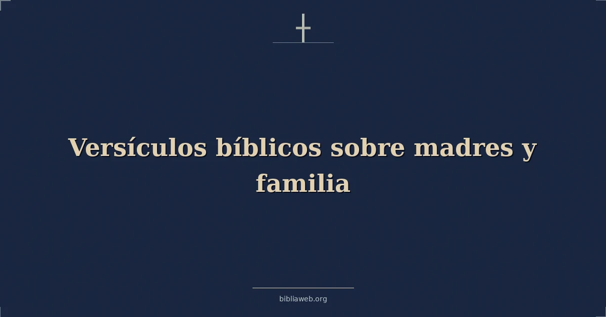 Versículos Bíblicos sobre madres y familia