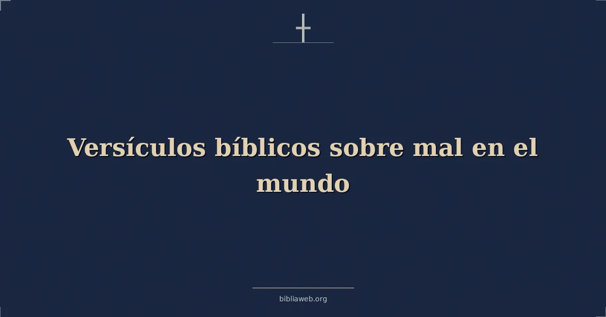 Versículos Bíblicos sobre mal en el mundo