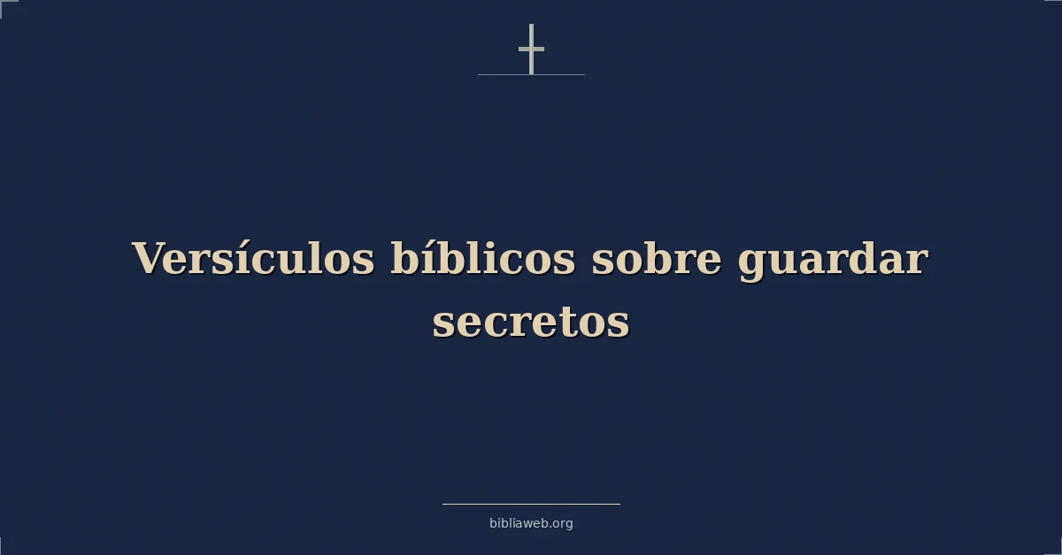 Versículos Bíblicos sobre guardar secretos
