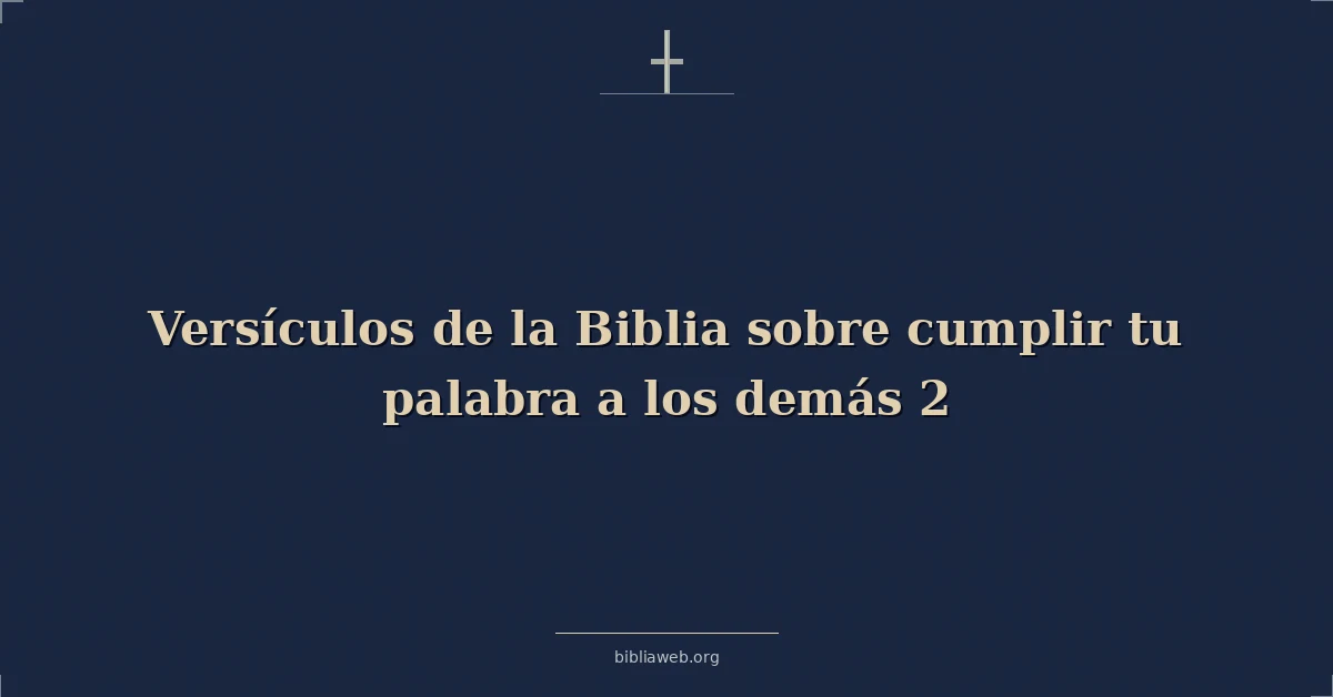Versículos de la Biblia sobre cumplir tu palabra a los demás 2