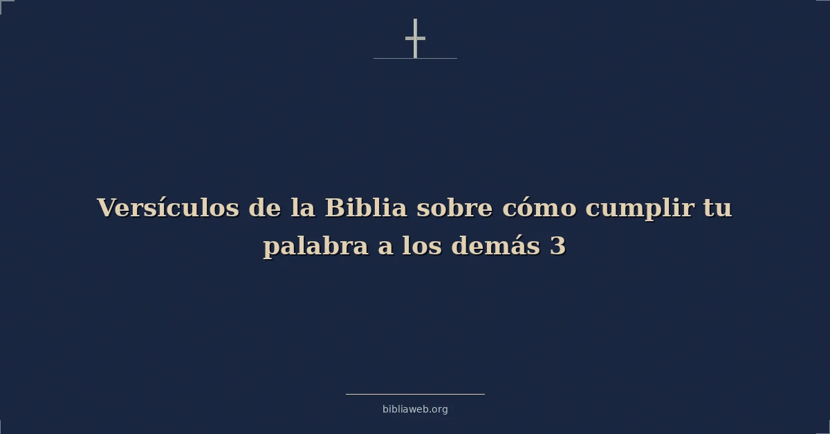 Versículos de la Biblia sobre cómo cumplir tu palabra a los demás 3
