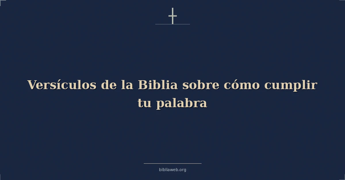 Versículos de la Biblia sobre cómo cumplir tu palabra