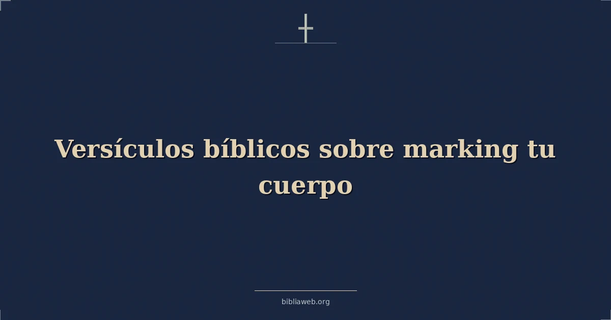 Versículos Bíblicos sobre marcando tu cuerpo