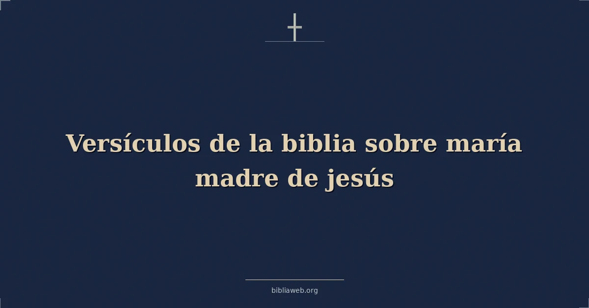 Versículos de la biblia sobre maría madre de jesús