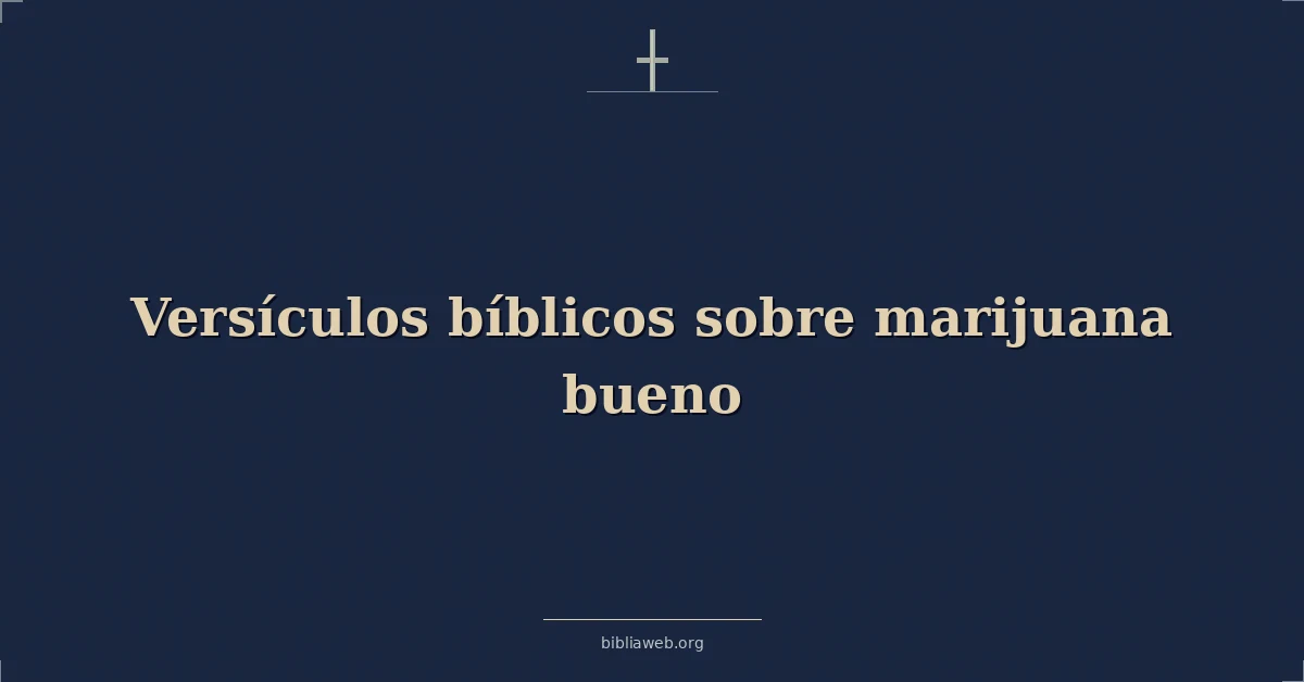 Versículos Bíblicos sobre marihuana bueno