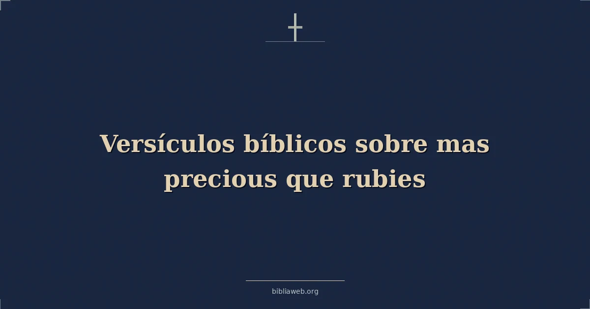 Versículos Bíblicos sobre mas precioso que rubies