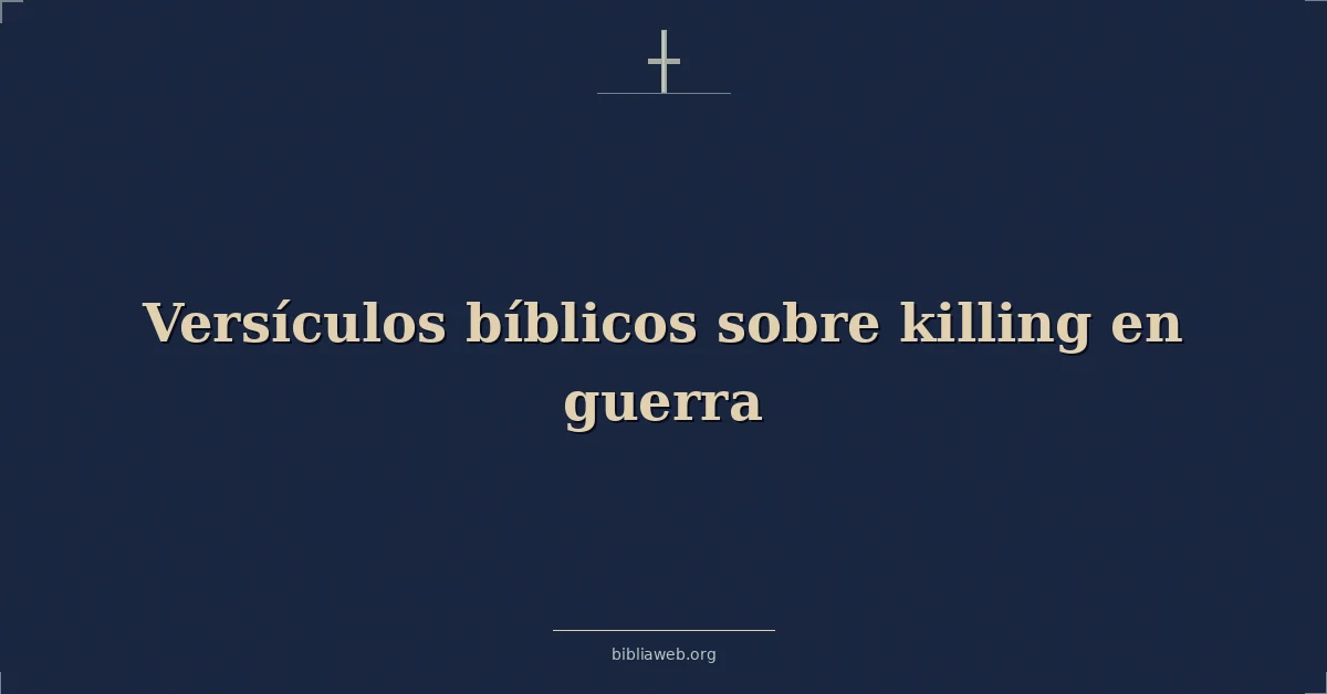 Versículos Bíblicos sobre matando en guerra