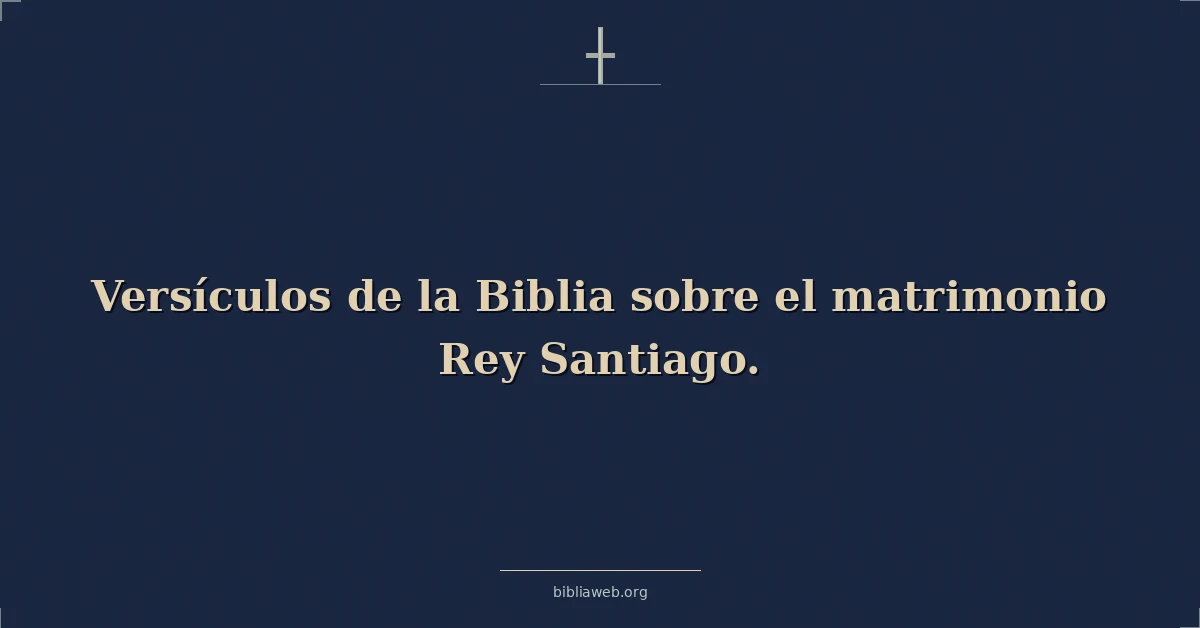 Versículos de la Biblia sobre el matrimonio Rey Santiago