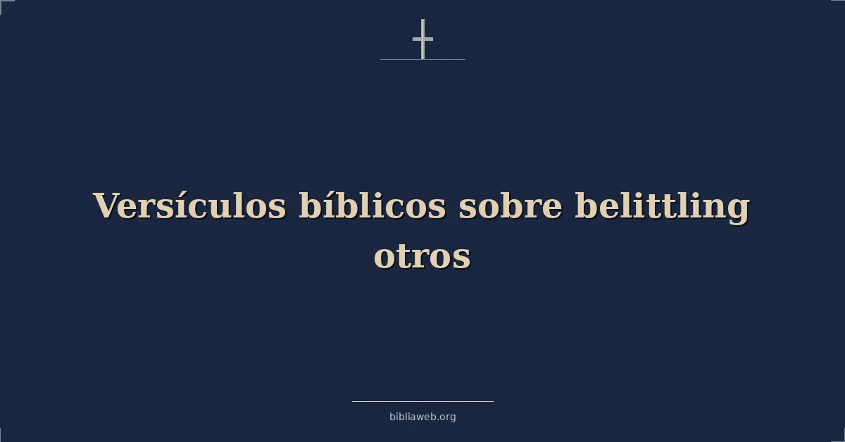 Versículos Bíblicos sobre menospreciar a otros