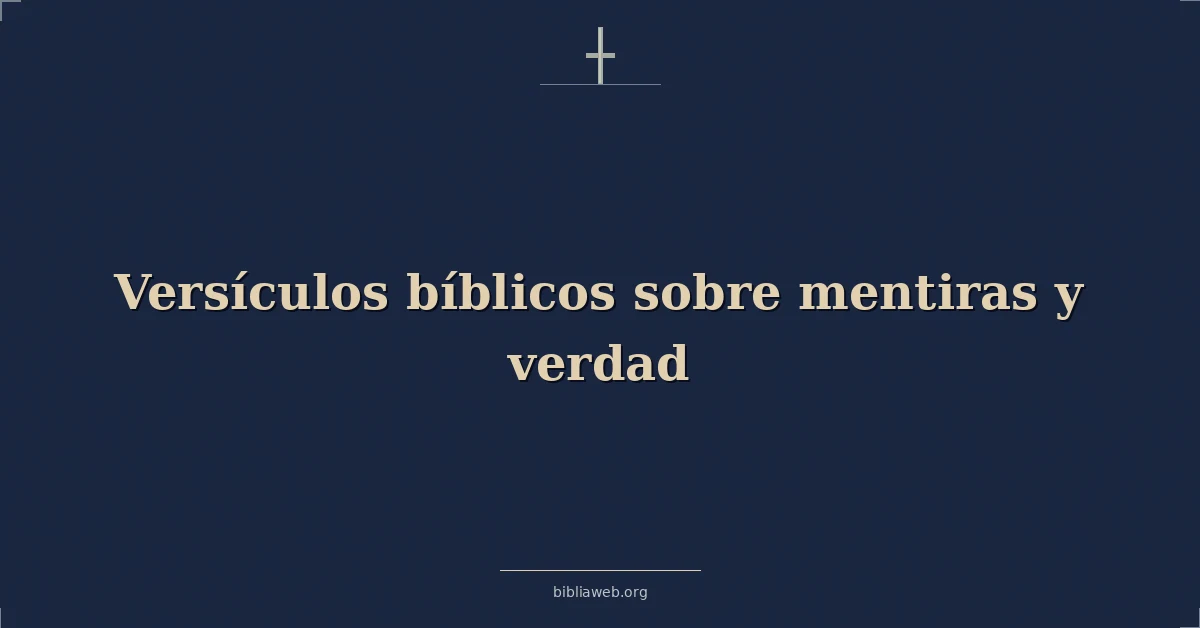Versículos Bíblicos sobre mentiras y verdad