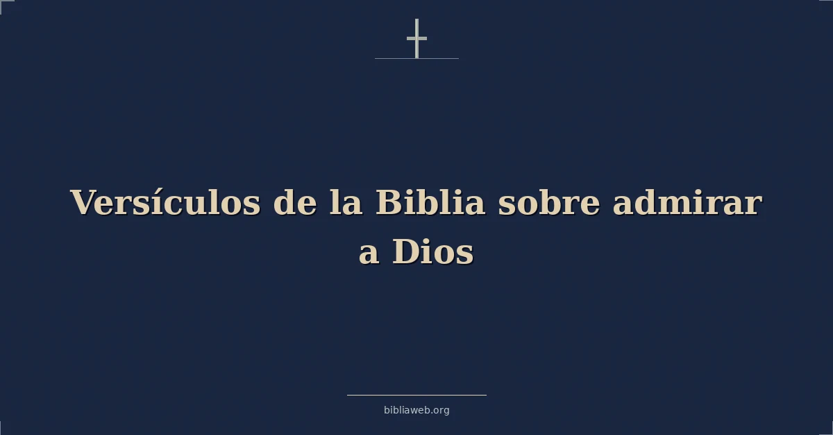 Versículos de la Biblia sobre admirar a Dios