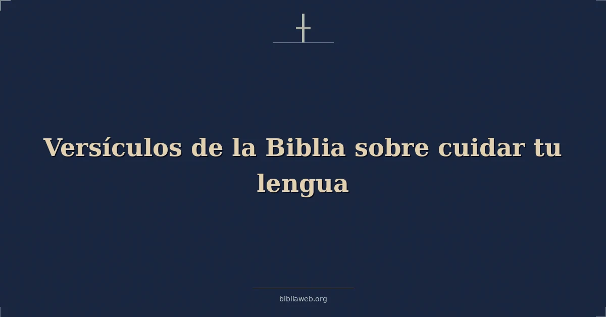 Versículos de la Biblia sobre cuidar tu lengua