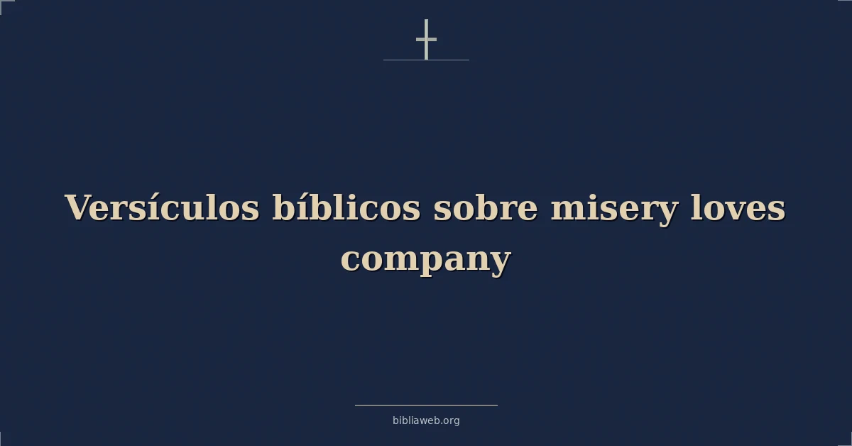 Versículos Bíblicos sobre miseria ama compañía