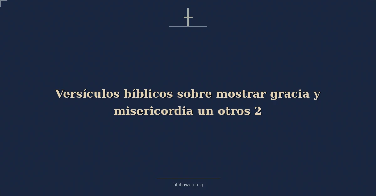 Versículos Bíblicos sobre mostrar gracia y misericordia un otros 2