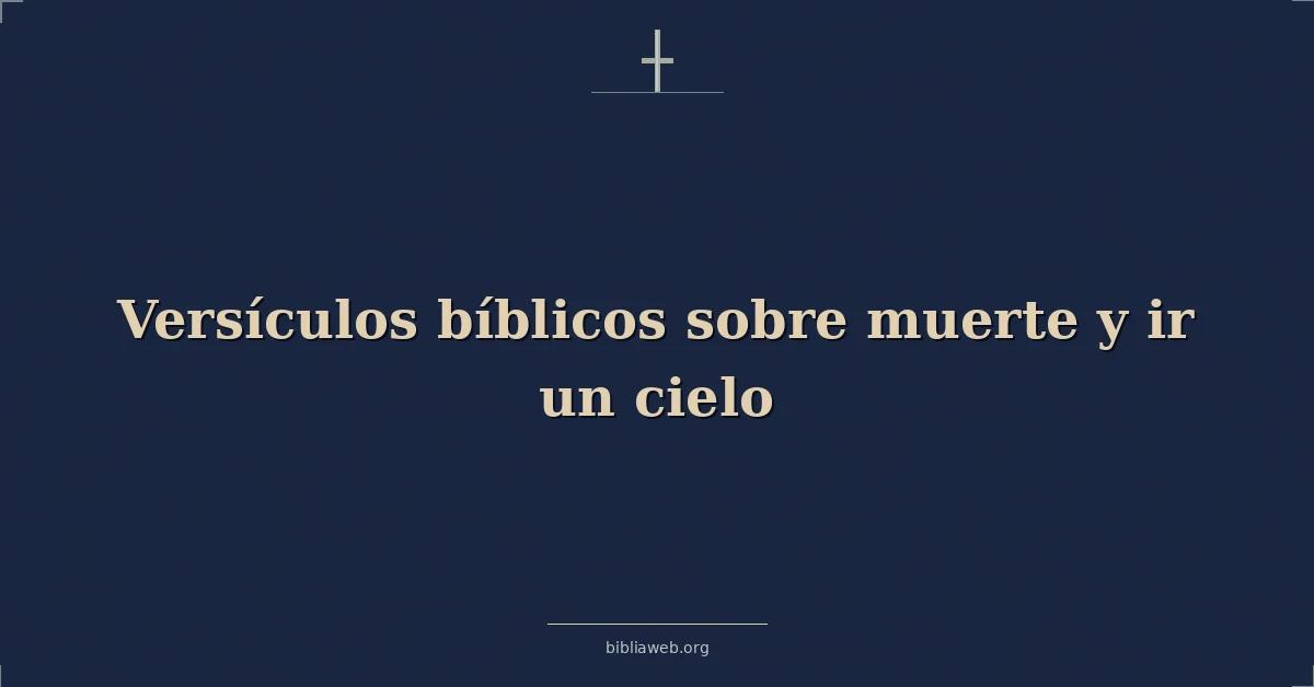 Versículos Bíblicos sobre muerte y ir un cielo