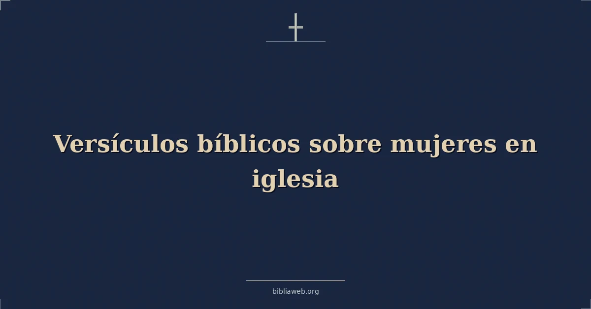 Versículos Bíblicos sobre mujeres en iglesia