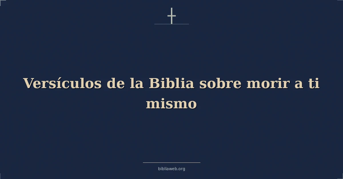 Versículos de la Biblia sobre morir a ti mismo