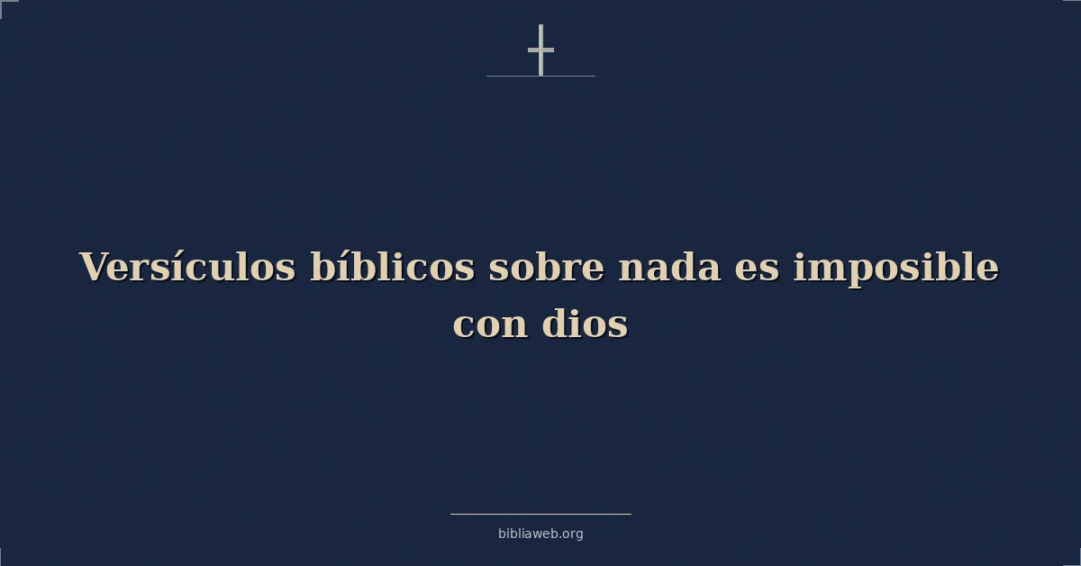 Versículos Bíblicos sobre nada es imposible con dios