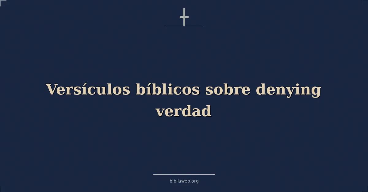 Versículos Bíblicos sobre negando verdad